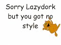 Re: LonelyGirl: Lazydork is Better Than You