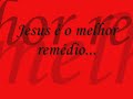 jesus � o melhor rem�dio!