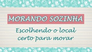 MORANDO SOZINHA 2: Escolhendo o local certo para morar