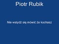Piotr Rubik- Nie wstydź się mówić że kochasz