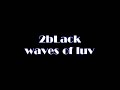 2black-waves-of-luv