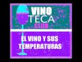 VINO-TECA CLUB - CAPITULO 5 - EL VINO Y SUS TEMPERATURAS
