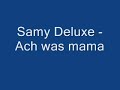 samy deluxe   ach was mama