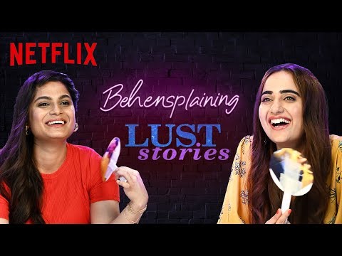 Behensplaining | Srishti Dixit & @Kusha Kapila review Lust Stories | Netflix India