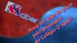 Missa em ação de graças pelo aniversario do Colégio O Saber! 