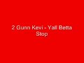 2 Gunn Kevi - Yall Betta Stop