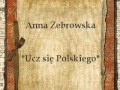 Tekst piosenki Anna Żebrowska - Ucz się polskiego Tekst piosenki Anna Żebrowska - Ucz się polskiego