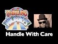 Travelling Wilburys Handle With Care Video and Lyrics
