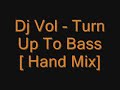 Dj Vol - Turn Up To Bass(Hand Mix) Dj Vol - Turn Up To Bass(Hand Mix)