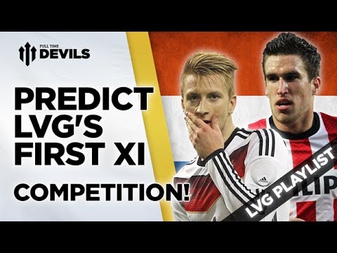 First XI? | Louis van Gaal | Manchester United Manager First XI? | Louis van Gaal | Manchester United Manager