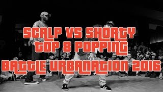 Scalp vs Shorty – Battle Urbanation 2016 Popping Top 8