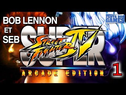 Bob Lennon et Seb sur Super Street Fighter IV : Arcade Edition - Ep.1