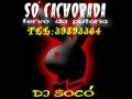 MONTAGEM PAU NÓ CÚ DO MUDO DJ SOCÓ 2008.wmv