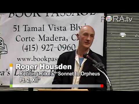 rilke - Complete video at: http://fora.tv/2007/11/28/Roger_Housden_Ten_Poems_to_Change_Your_Life Bestselling author and poet Roger Housden recites Rainer Maria Rilke...