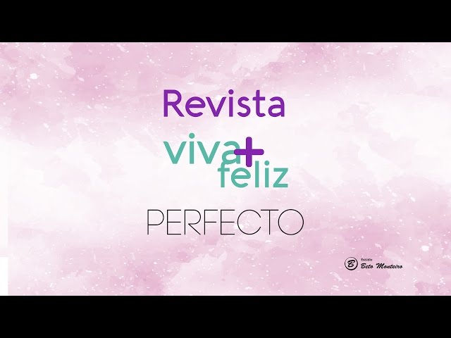 Revista Viva + Feliz - Perfecto -
 Dra Priscila Kalil - Produção de vídeos - vídeo revista online - Estúdio Beto Monteiro'