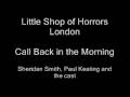 Call Back in the Morning - Little Shop of Horrors London