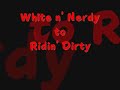 white n nerdy to ridin dirty
