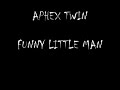 APHEX TWIN FUNNY LITTLE MAN