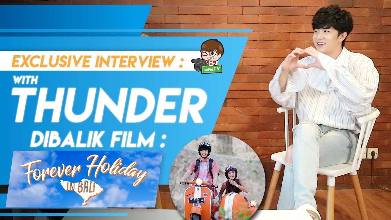Exclusive Interview : THUNDER - Cerita Dibalik Film 'Forever Holiday in Bali'
