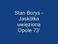 Stan Borys - Jaskólka uwi?ziona Stan Borys - Jaskólka uwi?ziona