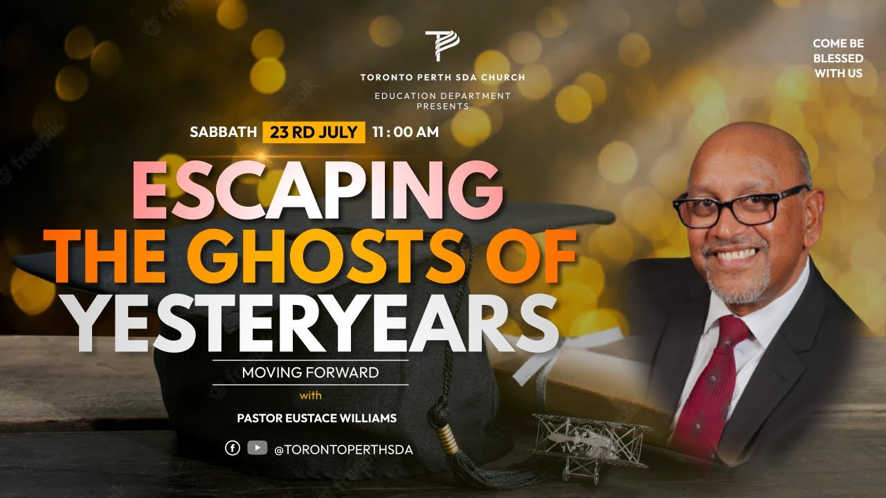 Pastor Eustace Williams - Escaping The Ghosts Of Yesteryears ||  Sabbath July 23rd, 2022