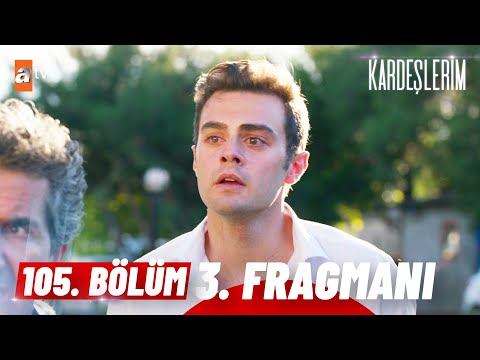 Kardeşlerim 105. Bölüm 3. Fragmanı                                                                                                                                                                                                                        