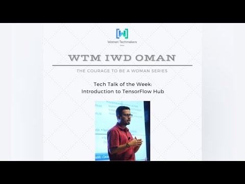 WTM IWD Oman - Tech Talk of the Week: Introduction to TensorFlow Hub (TF Hub)