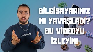 ANİDEN YAVAŞLAYAN BİLGİSAYAR SORUNU ÇÖZÜMÜ