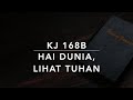 KJ 168b Hai Dunia, Lihat Tuhan