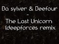 Da Sylver and Deefour - The Last Unicorn (Deepforces Remix) Da Sylver and Deefour - The Last Unicorn (Deepforces Remix)