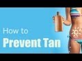 Beauty Tips - How To Prevent Tan - The Expert Advise