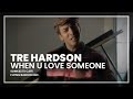 Tre Hardson - When U Love Someone