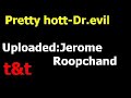 Pretty hott-Dr.evil ft Bunji garlin