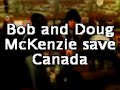 Bob and Doug Save Canada Part 1