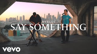 Mergui – Say Something (Official Performance Video)