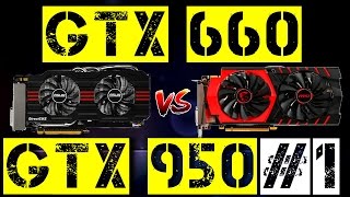 GTX 660 VS GTX 950 #1