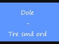 Dole - Tre små ord Dole - Tre små ord