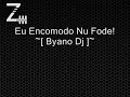 Eu Encomodo Nu Fode! ~[ Byano Dj ]~