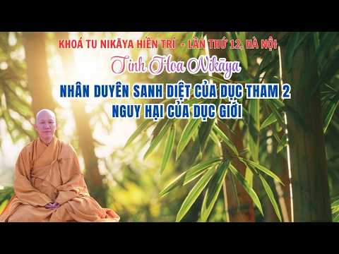 Tinh Hoa NIKAYA - Nhân Duyên Sanh Diệt Của Dục Tham 2 - Nguy Hại Của Dục Giới