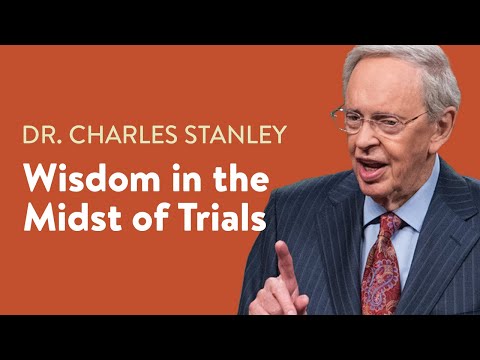 Wisdom In The Midst of Trials –  Dr Charles Stanley