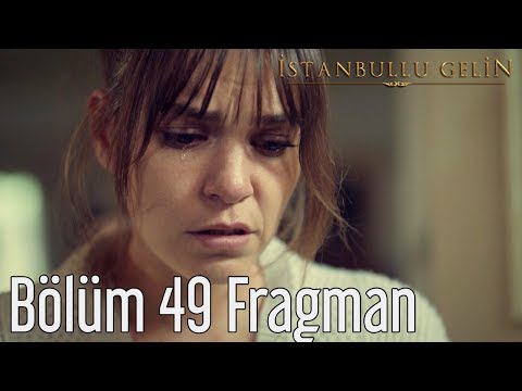 İstanbullu Gelin 49. Bölüm Fragmanı                                                                                                                                                                                                                       