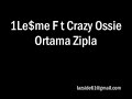 1Le$Me Ft Crazy Ossie - Ortama Zipla