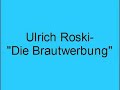 Ulrich Roski- Die Brautwerbung