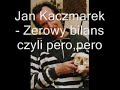 jan kaczmarek - zerowy bilans czyli pero,pero