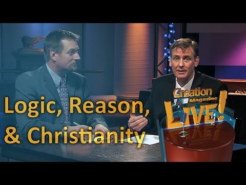 Logic, reason and Christianity (Creation Magazine LIVE! 5-11)