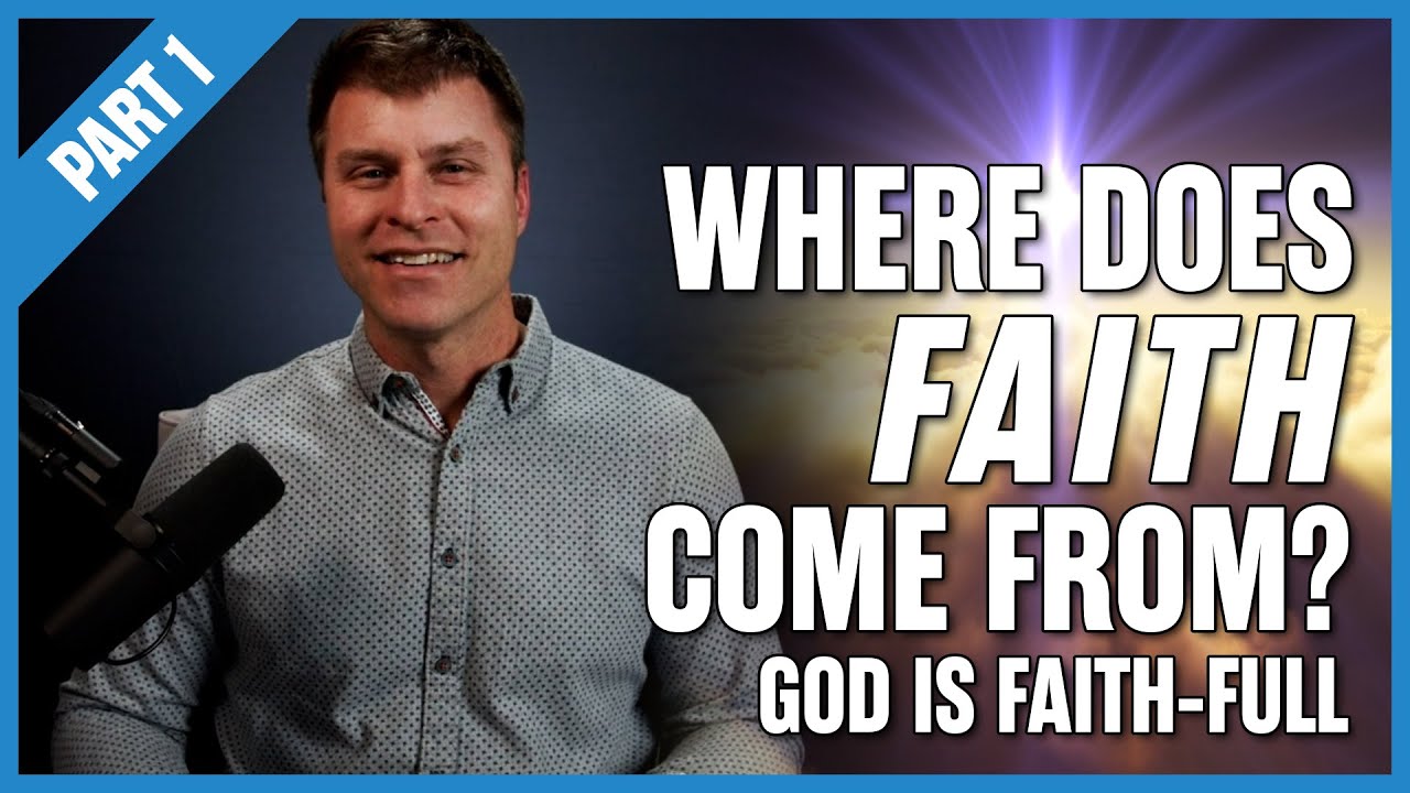 Where Does Faith Come From? - Part 1: God is Faith-FULL | HOPE For Today