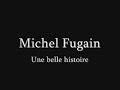 MICHEL FUGAIN une belle histoire MICHEL FUGAIN une belle histoire