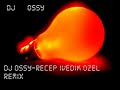 DJ.OSSY. RECEP IVEDIK.REMIX OZEL.CLUB.MUZIK.MUSIC.SUPER
