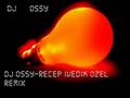 DJ OSSY RECEP IVEDIK OZEL REMIX