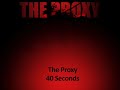 The Proxy - 40 Seconds The Proxy - 40 Seconds